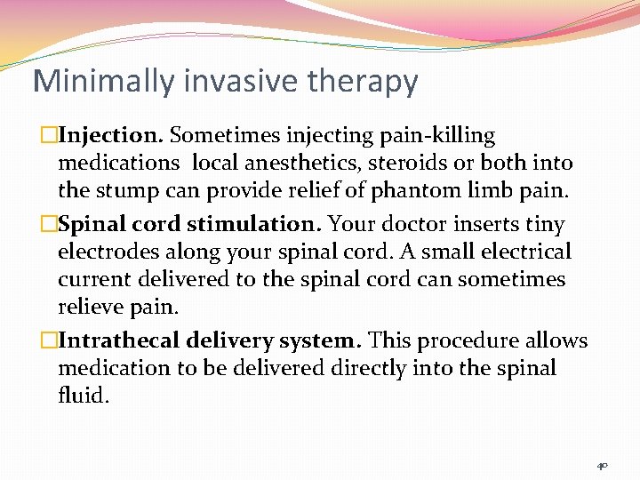 Minimally invasive therapy �Injection. Sometimes injecting pain-killing medications local anesthetics, steroids or both into