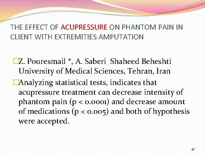 THE EFFECT OF ACUPRESSURE ON PHANTOM PAIN IN CLIENT WITH EXTREMITIES AMPUTATION �Z. Pouresmail