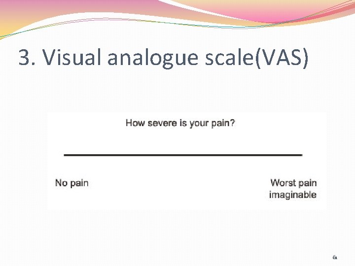 3. Visual analogue scale(VAS) 61 