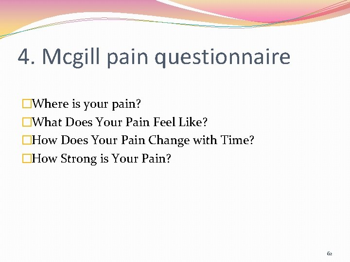 4. Mcgill pain questionnaire �Where is your pain? �What Does Your Pain Feel Like?