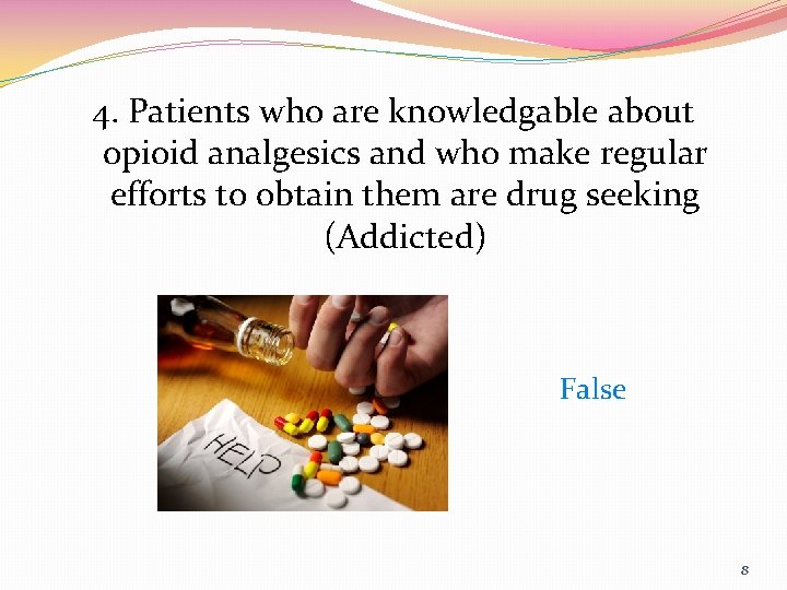 4. Patients who are knowledgable about opioid analgesics and who make regular efforts to