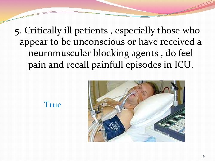 5. Critically ill patients , especially those who appear to be unconscious or have