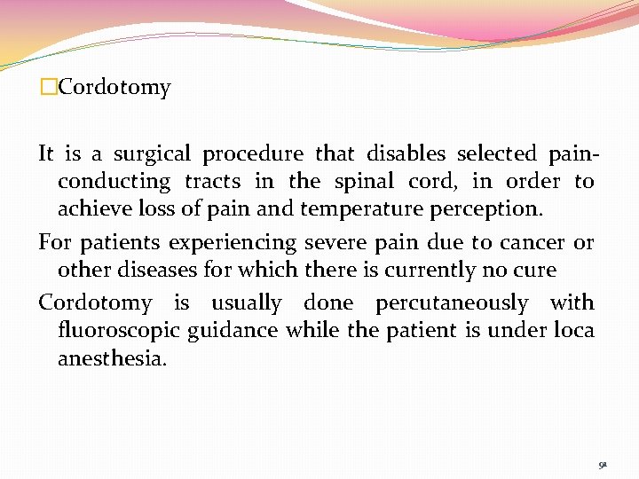 �Cordotomy It is a surgical procedure that disables selected painconducting tracts in the spinal