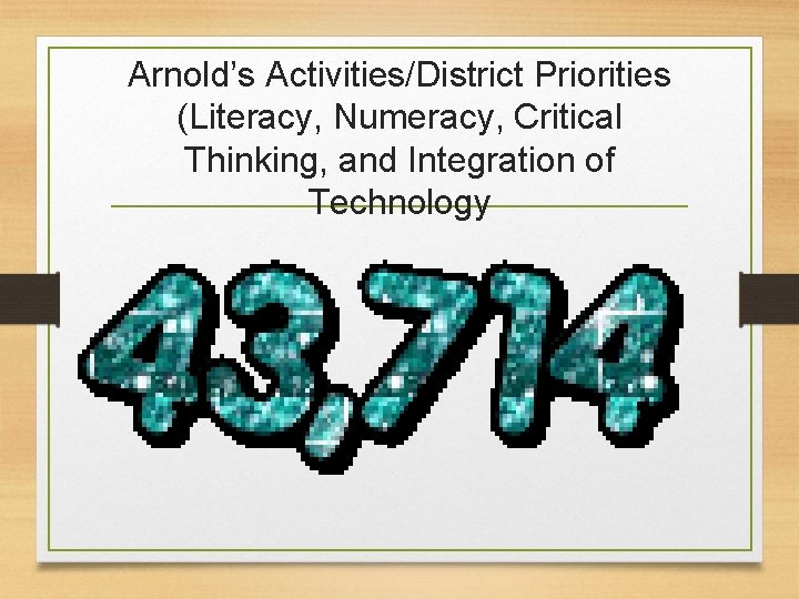 Arnold’s Activities/District Priorities (Literacy, Numeracy, Critical Thinking, and Integration of Technology 