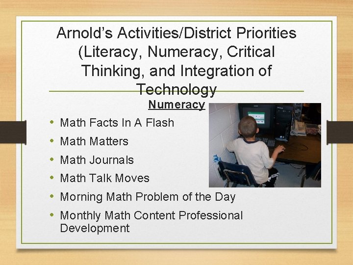 Arnold’s Activities/District Priorities (Literacy, Numeracy, Critical Thinking, and Integration of Technology Numeracy • •