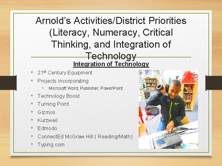 Arnold’s Activities/District Priorities (Literacy, Numeracy, Critical Thinking, and Integration of Technology • 21 st