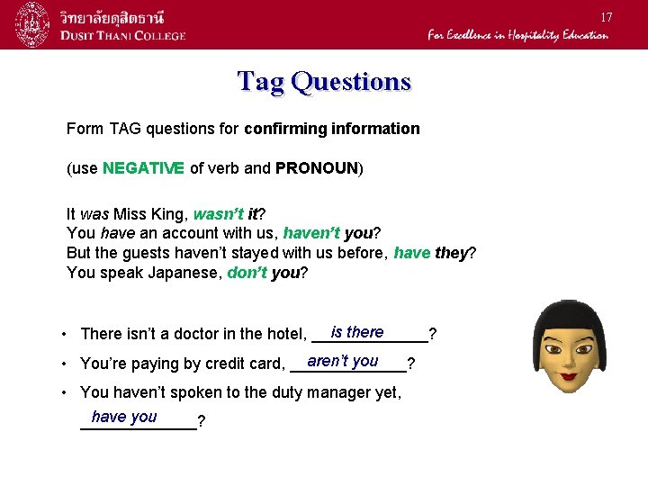 17 Tag Questions Form TAG questions for confirming information (use NEGATIVE of verb and