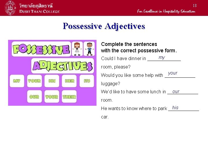 18 Possessive Adjectives Complete the sentences with the correct possessive form. my Could I