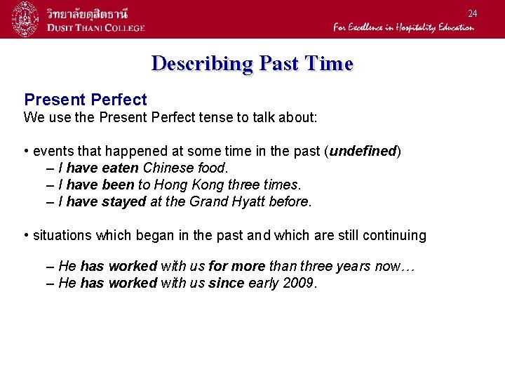24 Describing Past Time Present Perfect We use the Present Perfect tense to talk