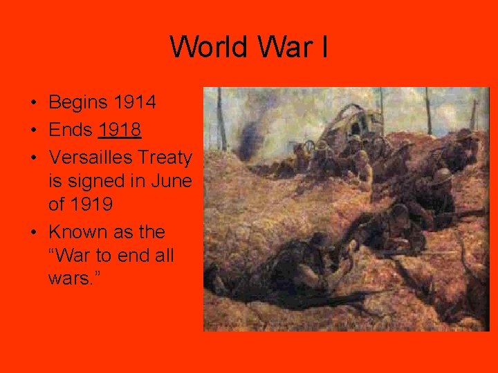 World War I • Begins 1914 • Ends 1918 • Versailles Treaty is signed