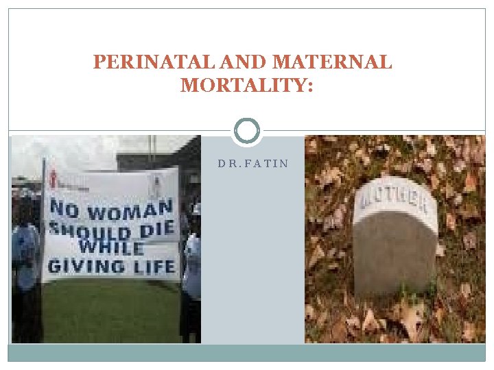 PERINATAL AND MATERNAL MORTALITY: DR. FATIN 