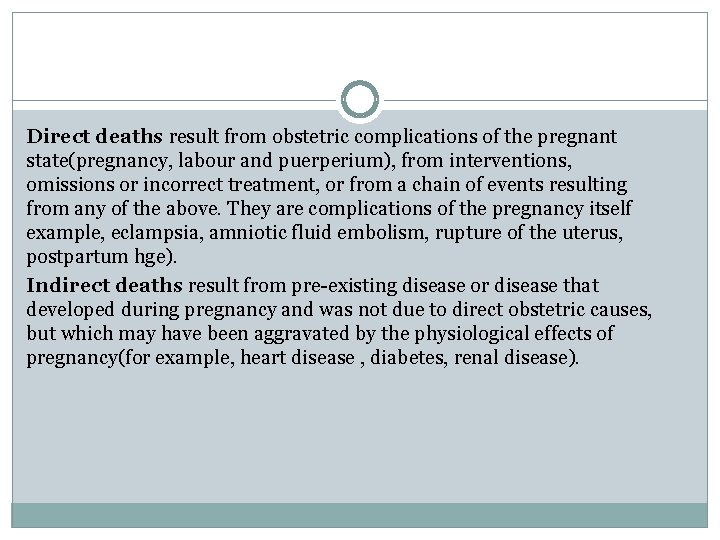 Direct deaths result from obstetric complications of the pregnant state(pregnancy, labour and puerperium), from