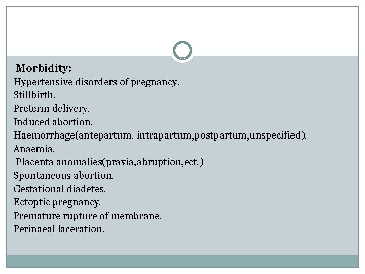 Morbidity: Hypertensive disorders of pregnancy. Stillbirth. Preterm delivery. Induced abortion. Haemorrhage(antepartum, intrapartum, postpartum, unspecified).