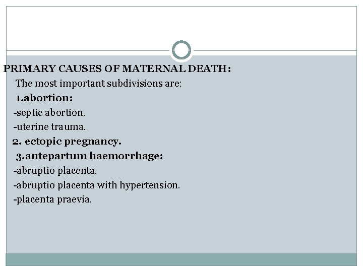 PRIMARY CAUSES OF MATERNAL DEATH: The most important subdivisions are: 1. abortion: -septic abortion.