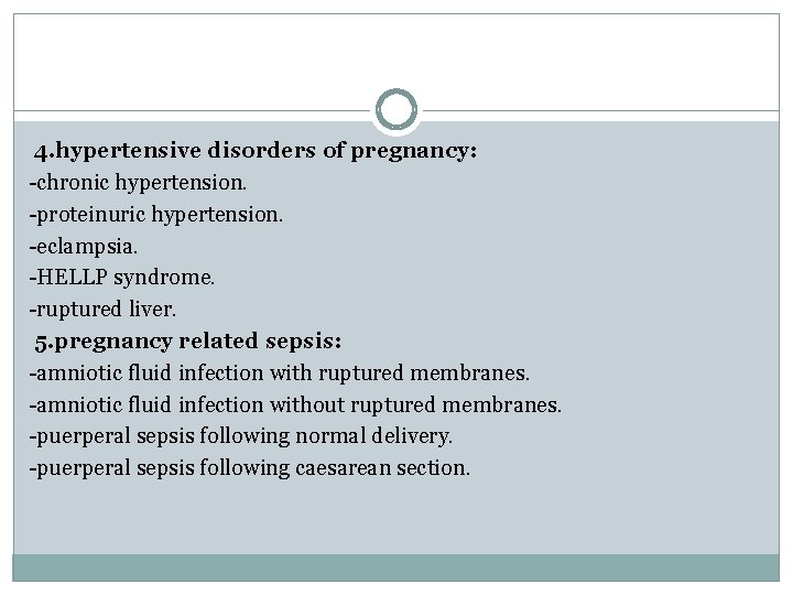 4. hypertensive disorders of pregnancy: -chronic hypertension. -proteinuric hypertension. -eclampsia. -HELLP syndrome. -ruptured liver.