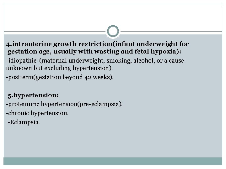 . 4. intrauterine growth restriction(infant underweight for gestation age, usually with wasting and fetal