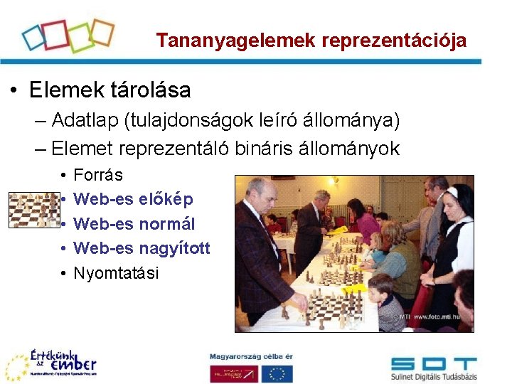 Tananyagelemek reprezentációja • Elemek tárolása – Adatlap (tulajdonságok leíró állománya) – Elemet reprezentáló bináris