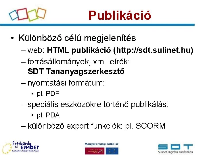 Publikáció • Különböző célú megjelenítés – web: HTML publikáció (http: //sdt. sulinet. hu) –