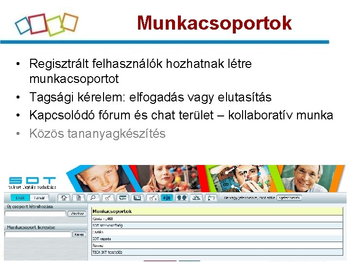 Munkacsoportok • Regisztrált felhasználók hozhatnak létre munkacsoportot • Tagsági kérelem: elfogadás vagy elutasítás •