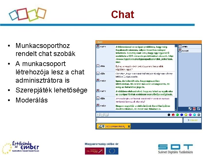 Chat • Munkacsoporthoz rendelt chat szobák • A munkacsoport létrehozója lesz a chat adminisztrátora