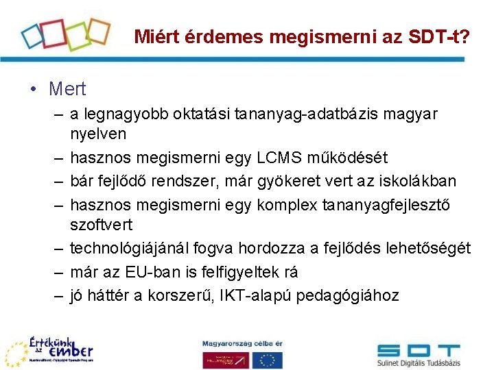 Miért érdemes megismerni az SDT-t? • Mert – a legnagyobb oktatási tananyag-adatbázis magyar nyelven