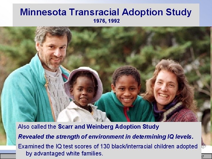 Minnesota Transracial Adoption Study 1976, 1992 Also called the Scarr and Weinberg Adoption Study