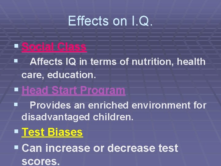 Effects on I. Q. § Social Class § Affects IQ in terms of nutrition,