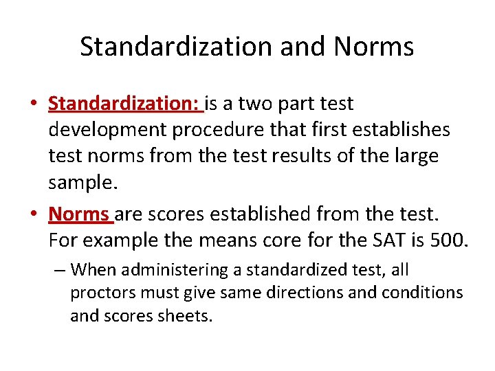 Standardization and Norms • Standardization: is a two part test development procedure that first