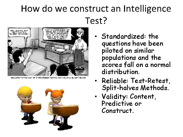 How do we construct an Intelligence Test? • Standardized: the questions have been piloted