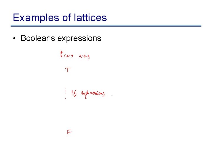 Examples of lattices • Booleans expressions 