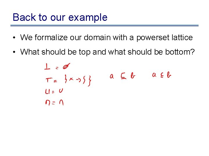 Back to our example • We formalize our domain with a powerset lattice •
