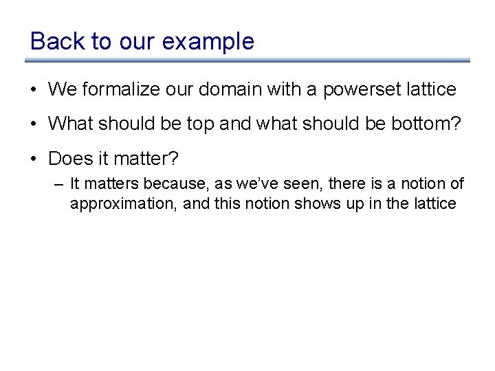 Back to our example • We formalize our domain with a powerset lattice •