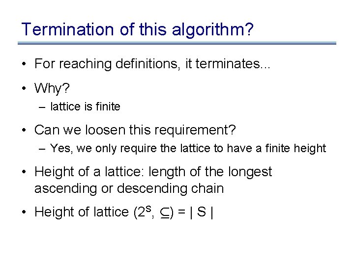 Termination of this algorithm? • For reaching definitions, it terminates. . . • Why?