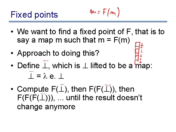 Fixed points • We want to find a fixed point of F, that is