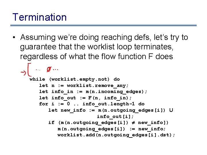 Termination • Assuming we’re doing reaching defs, let’s try to guarantee that the worklist