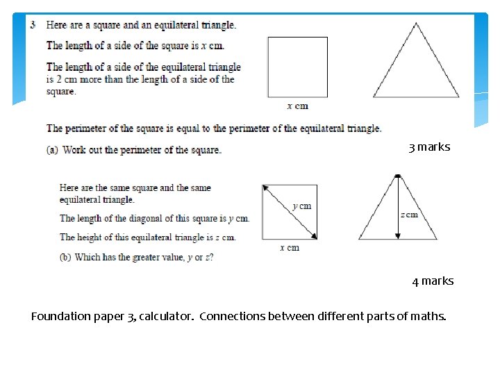 3 marks 4 marks Foundation paper 3, calculator. Connections between different parts of maths.