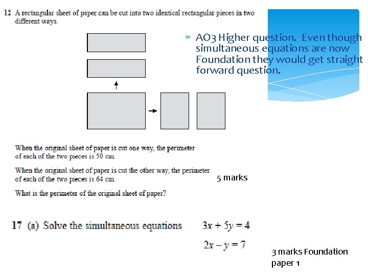  AO 3 Higher question. Even though simultaneous equations are now Foundation they would