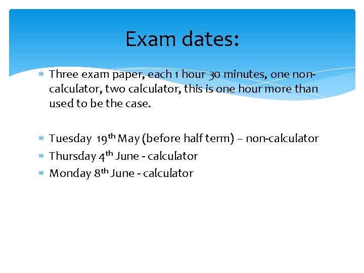 Exam dates: Three exam paper, each 1 hour 30 minutes, one noncalculator, two calculator,