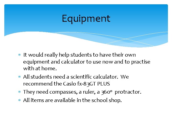 Equipment It would really help students to have their own equipment and calculator to