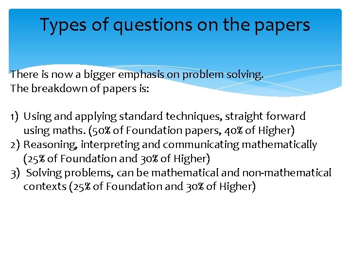 Types of questions on the papers There is now a bigger emphasis on problem