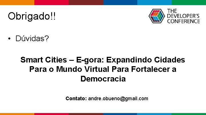  Obrigado!! • Dúvidas? Smart Cities – E-gora: Expandindo Cidades Para o Mundo Virtual