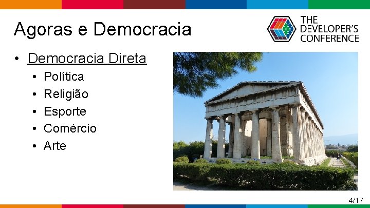  Agoras e Democracia • Democracia Direta • • • Política Religião Esporte Comércio