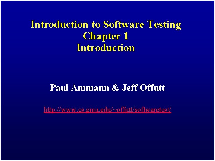 Introduction to Software Testing Chapter 1 Introduction Paul Ammann & Jeff Offutt http: //www.