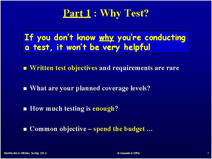 Part 1 : Why Test? If you don’t know why you’re conducting a test,