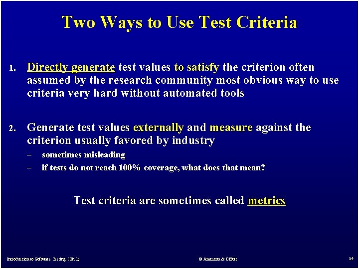 Two Ways to Use Test Criteria 1. Directly generate test values to satisfy the