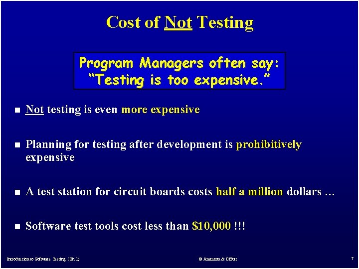 Cost of Not Testing Program Managers often say: “Testing is too expensive. ” n