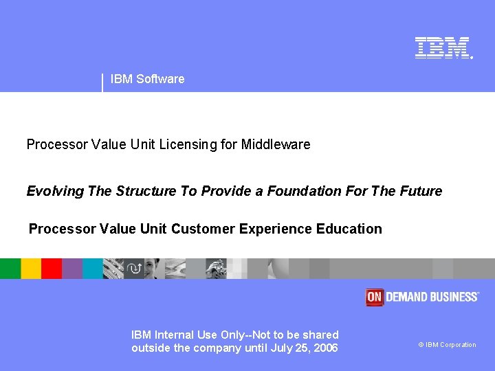 ® IBM Software Processor Value Unit Licensing for Middleware Evolving The Structure To Provide