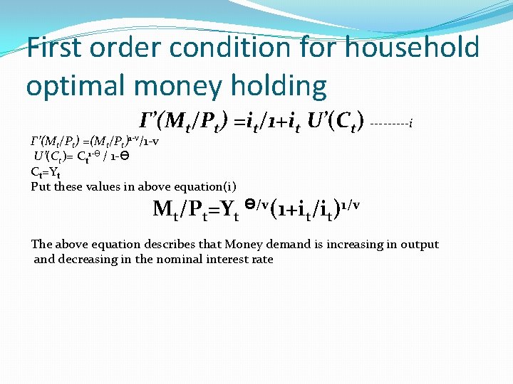 First order condition for household optimal money holding Γ’(Mt/Pt) =it/1+it U’(Ct) -----i Γ’(Mt/Pt) =(Mt/Pt)1