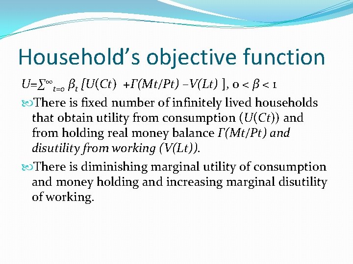 Household’s objective function U=∑∞t=0 βt [U(Ct) +Γ(Mt/Pt) –V(Lt) ], 0 < β < 1