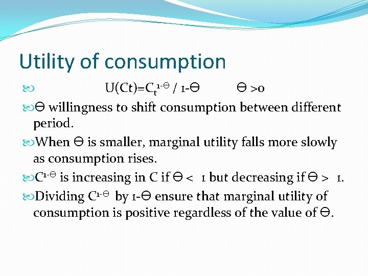 Utility of consumption U(Ct)=Ct 1 -ϴ / 1 -ϴ ϴ >0 ϴ willingness to